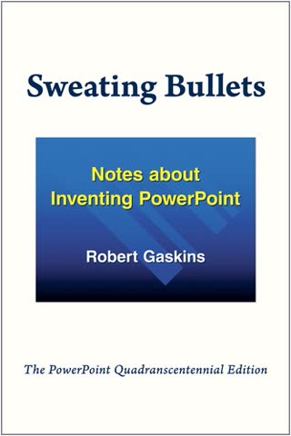 Cover of Sweating Bullets: Notes about Inventing PowerPoint by Robert Gaskins