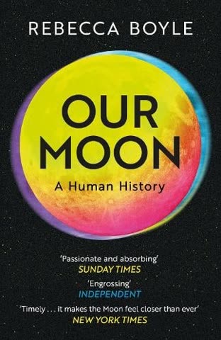 Cover of Our Moon: How Earth's Celestial Companion Transformed the Planet, Guided Evolution, and Made Us Who We Are