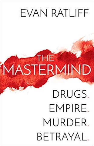Cover of The Mastermind: Drugs, Empire, Murder, Betrayal by Evan Ratliff