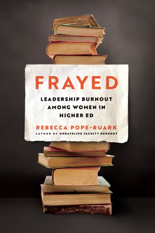 Cover of Frayed: Leadership Burnout Among Women in Higher Ed
