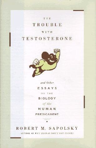 Cover of The Trouble with Testosterone: And Other Essays on the Biology of the Human Predicament