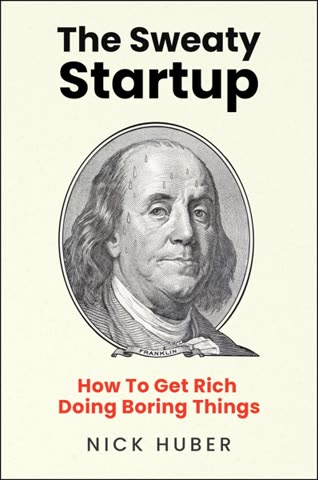 Cover of The Sweaty Startup: How to Get Rich Doing Boring Things by Nick Huber