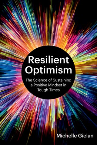 Cover of Resilient Optimism: The Science of Sustaining a Positive Mindset in Tough Times