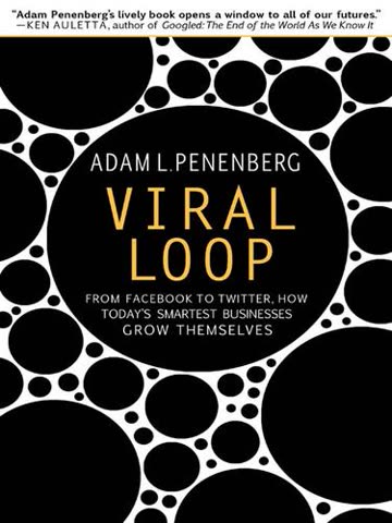 Cover of The Viral Loop: How Today's Smartest Companies Grow Faster, Better, and Bigger by Adam Penenberg