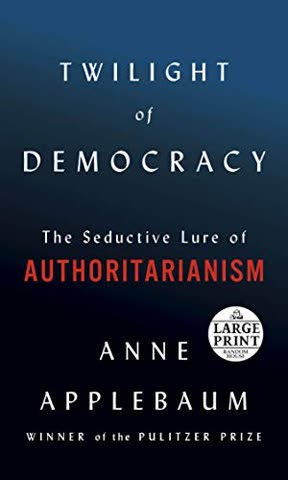Cover of Twilight of Democracy: The Seductive Lure of Authoritarianism by Anne Applebaum