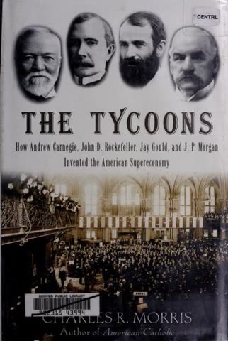 Cover of The Tycoons: How Andrew Carnegie, John D. Rockefeller, Jay Gould, and J.P. Morgan Invented the American Supereconomy
