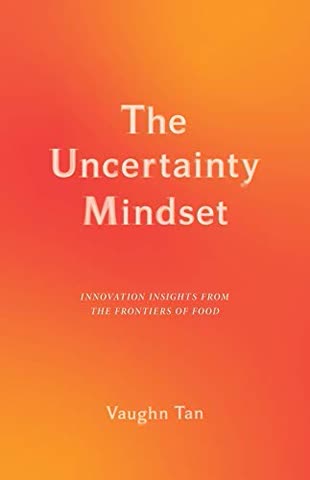 Cover of The Uncertainty Mindset: Innovation Insights from the Frontiers of Food by Vaughn Tan