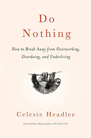 Cover of Do Nothing: How to Break Away from Overworking, Overdoing, and Under Living by Celeste Headlee