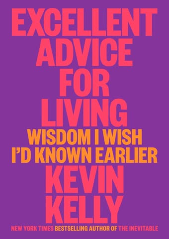 Cover of Excellent Advice for Living: Wisdom on How to Be Good by Kevin Kelly