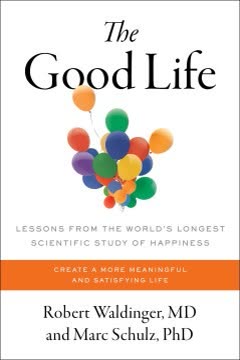 Cover of The Good Life: Lessons from the World's Longest Scientific Study of Happiness