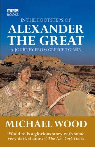 Cover of Alexander the Great, The Brief Life and Towering Exploits of History's Greatest Conqueror by Michael Wood