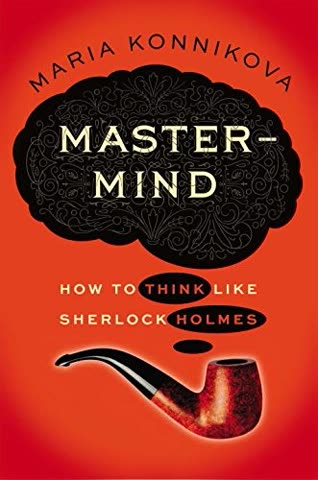 Cover of Mastermind: How to Think Like Sherlock Holmes by Maria Konnikova