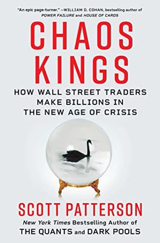 Cover of Chaos Kings: How Wall Street Traders Make Billions in the New Age of Crisis by Scott Patterson