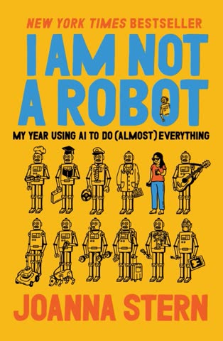 Cover of I Am Not a Robot: My Year Using AI to Do Almost Everything