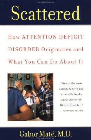Cover of Scattered: How Attention Deficit Disorder Originates and What You Can Do About It by Gabor Maté