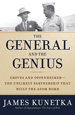 Cover of The General and the Genius: Groves and Oppenheimer — The Unlikely Partnership That Built the Atom Bomb by James Kunetka