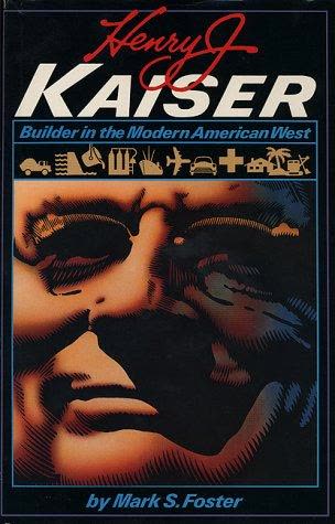 Cover of Henry J. Kaiser: Western Builder, California's Colossus of Capitalism by Mark S. Foster