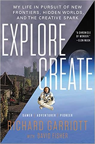 Cover of Explore/Create: My Life in Pursuit of New Frontiers, Hidden Worlds, and the Creative Spark by Richard Garriott