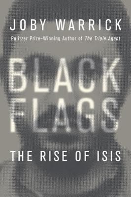 Cover of Black Flags: The Rise of ISIS by Joby Warwick