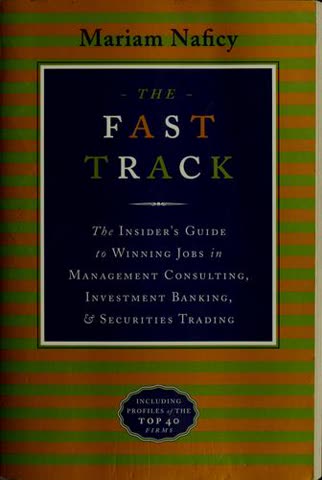 Cover of The Fast Track, The Insider's Guide to Winning Jobs in Management Consulting, Investment Banking, and Security Trading by Mariam Nafisi