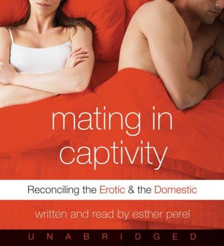 Cover of Mating in Captivity: Unlocking Erotic Intelligence by Esther Perel
