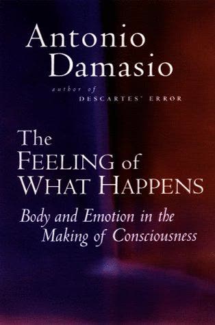 Cover of The Feeling of What Happens: Body and Emotion in the Making of Consciousness