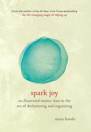 Cover of Spark Joy: An Illustrated Masterclass on the Art of Organizing and Tidying Up by Marie Kondo