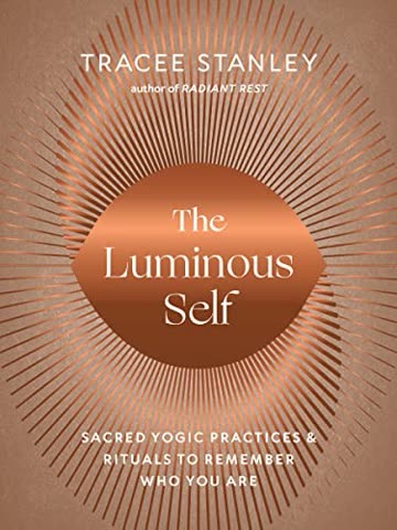 Cover of The Luminous Self: Sacred Practice for Healing, Unconditional Love, and Freedom