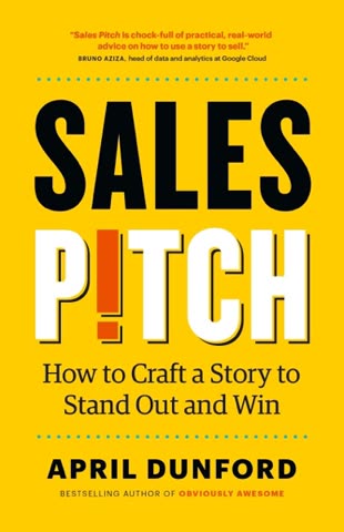 Cover of Sales Pitch: How to Craft a Story to Stand Out and Win by April Dunford