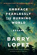 Cover of Embrace Fearlessly the Burning World by Barry Lopez