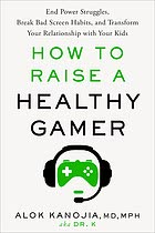 Cover of How to Raise a Healthy Gamer by Alok Kanojia