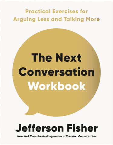 Cover of The Next Conversation Workbook: Practical Exercises for Arguing Less and Talking More by Jefferson Fisher