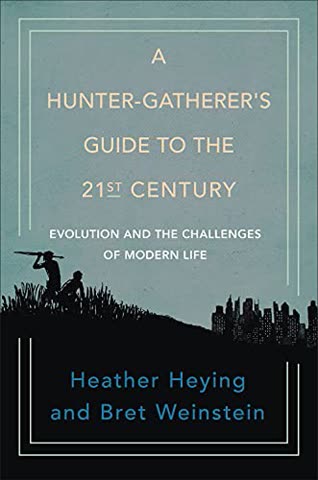 Cover of A Hunter-Gatherer's Guide to the 21st Century: Evolution and the Challenges of Modern Life