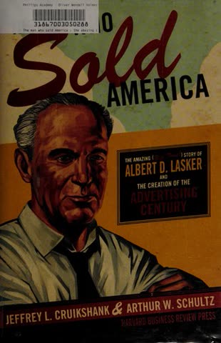 Cover of The Man Who Sold America: The Amazing, True Story of Albert Lasker and the Creation of the Advertising Century by Jeffrey Cruikshank and Arthur Schultz