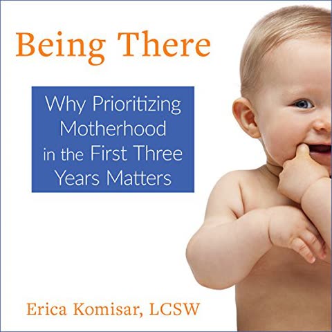 Cover of Being There: Why Prioritizing Motherhood in the First Three Years Matters