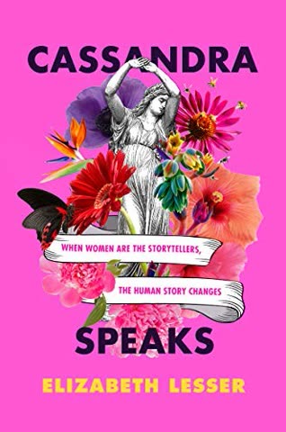 Cover of Cassandra Speaks: When Women Are the Storytellers, the Human Story Changes by Elizabeth Lesser