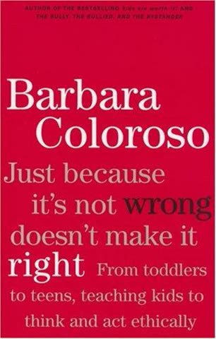 Cover of Just Because It's Not Wrong Doesn't Mean It's Right by Barbara Coloroso