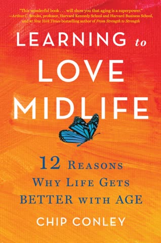 Cover of Learning to Love Midlife: 12 Reasons Why Life Gets Better with Age by Chip Conley