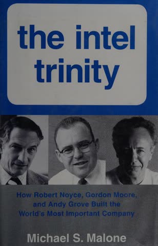 Cover of The Intel Trinity: How Robert Noyce, Gordon Moore, and Andy Grove Built the World's Most Important Company by Michael S. Malone