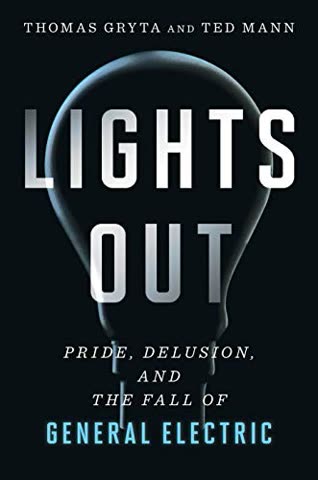 Cover of Lights Out: Pride, Delusion, and the Fall of General Electric by Thomas Gryta and Ted Mann