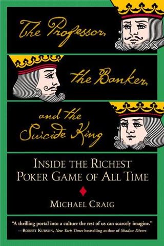 Cover of The Professor, the Banker, and the Suicide King: Inside the Richest Poker Game of All Time by Michael Craig