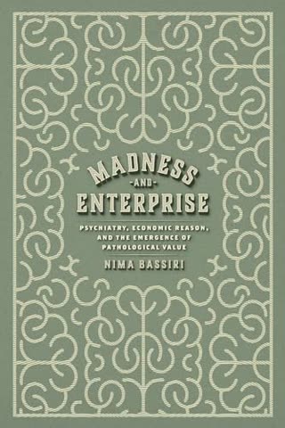 Cover of Madness and Enterprise: Psychiatry, Economic Reason, and the Emergence of Pathological Value