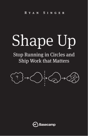 Cover of Shape Up: Stop Running in Circles and Ship Work That Matters by Ryan Singer