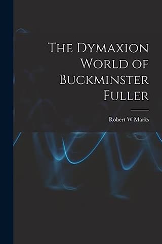 Cover of The Dymaxion World of Buckminster Fuller by Buckminster Fuller and Robert Marks