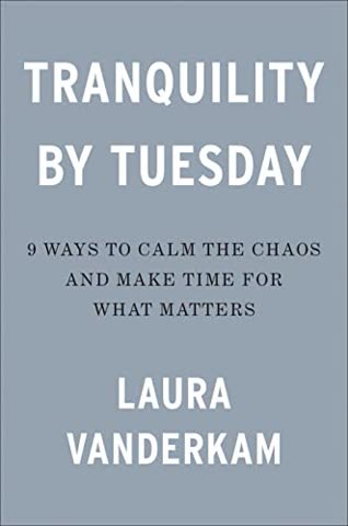 Cover of Tranquility by Tuesday: 9 Ways to Calm the Chaos and Make Time for What Matters