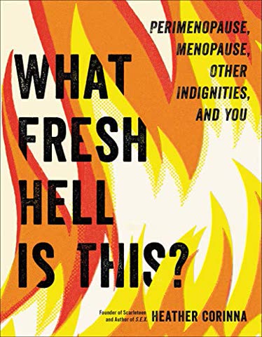 Cover of What Fresh Hell Is This?: Perimenopause, Menopause, Other Indignities, and You