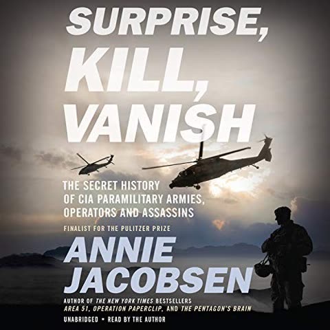 Cover of Surprise, Kill, Vanish: The Secret Paramilitary Arm of the CIA's Wars, Operations, and Secret Army by Annie Jacobson