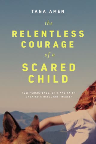 Cover of The Relentless Courage of a Scared Child by Tana Amen