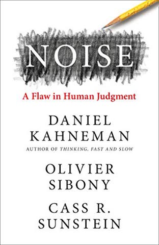 Cover of Noise: A Flaw in Human Judgment