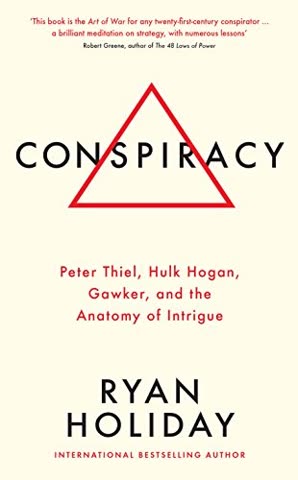 Cover of Conspiracy: Peter Thiel, Hulk Hogan, Gawker, and the Anatomy of Intrigue by Ryan Holiday